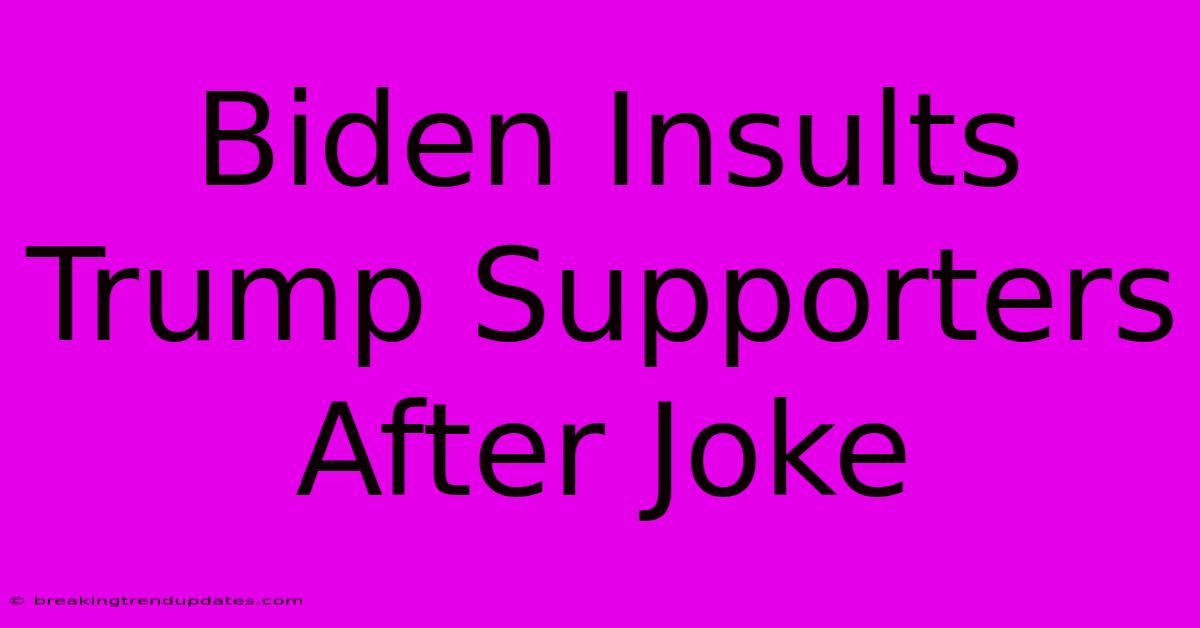 Biden Insults Trump Supporters After Joke