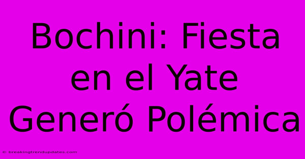 Bochini: Fiesta En El Yate Generó Polémica