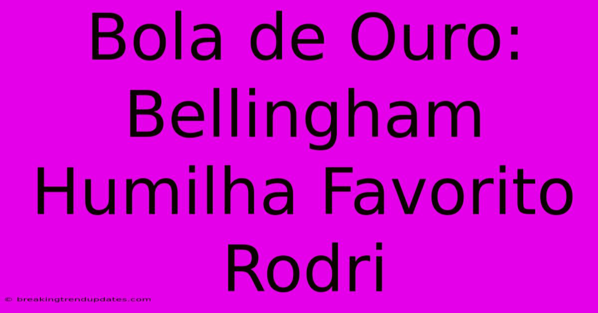 Bola De Ouro: Bellingham Humilha Favorito Rodri Bola De Ouro: Bellingham Humilha Favorito Rodri