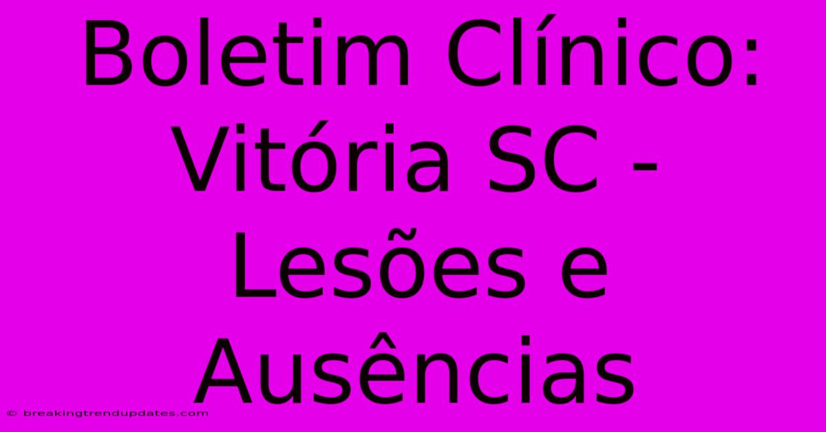 Boletim Clínico: Vitória SC - Lesões E Ausências Boletim Clínico: Vitória SC - Lesões E Ausências