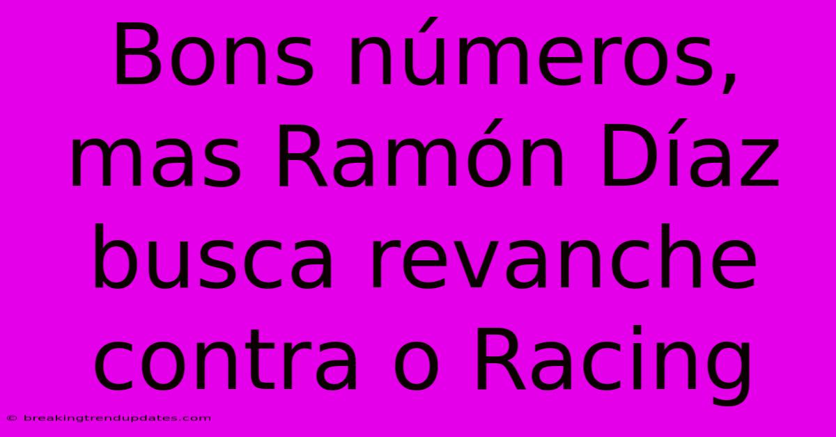 Bons Números, Mas Ramón Díaz Busca Revanche Contra O Racing Bons Números, Mas Ramón Díaz Busca Revanche Contra O Racing