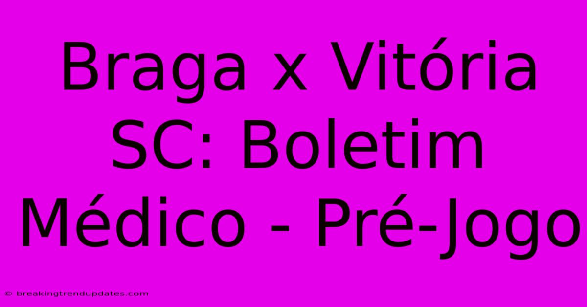 Braga X Vitória SC: Boletim Médico - Pré-Jogo Braga X Vitória SC: Boletim Médico - Pré-Jogo