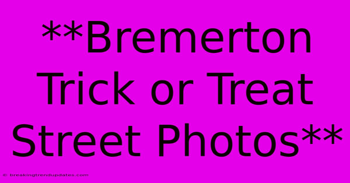 **Bremerton Trick Or Treat Street Photos** **Bremerton Trick Or Treat Street Photos**