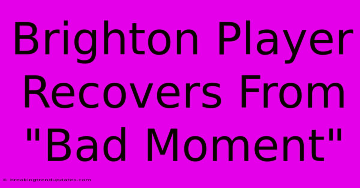 Brighton Player Recovers From 