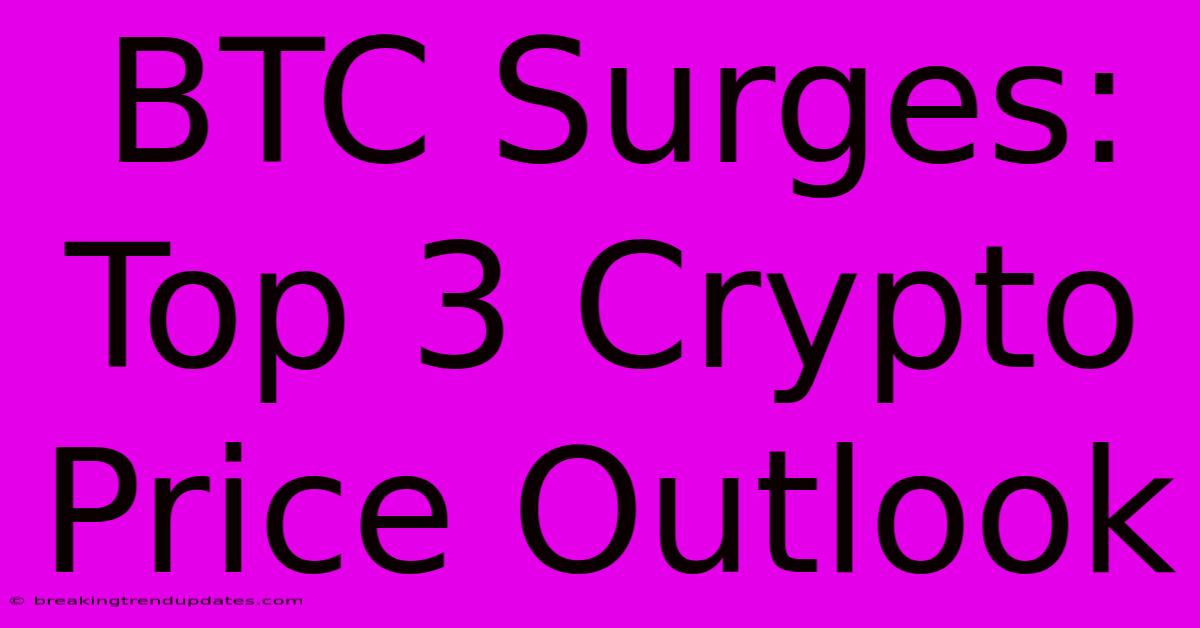 BTC Surges: Top 3 Crypto Price Outlook