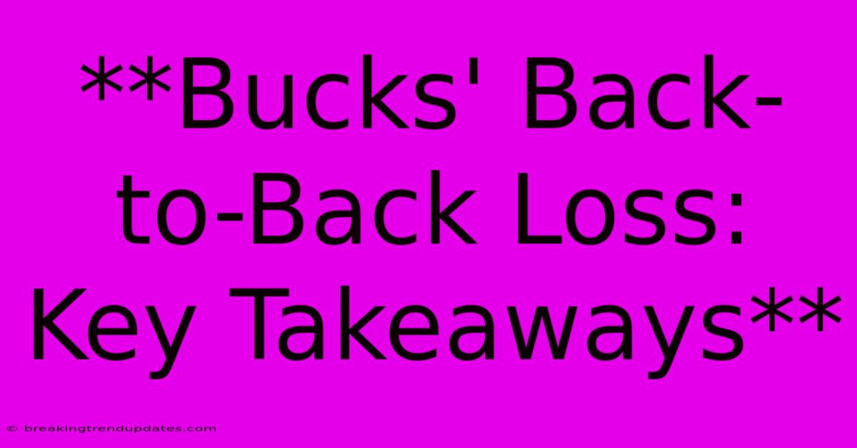 **Bucks' Back-to-Back Loss: Key Takeaways**