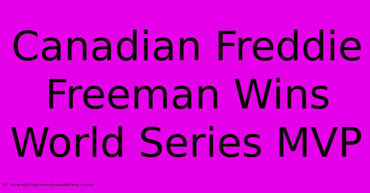 Canadian Freddie Freeman Wins World Series MVP