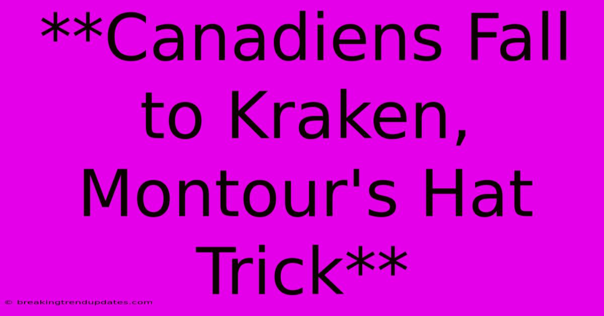 **Canadiens Fall To Kraken, Montour's Hat Trick** 