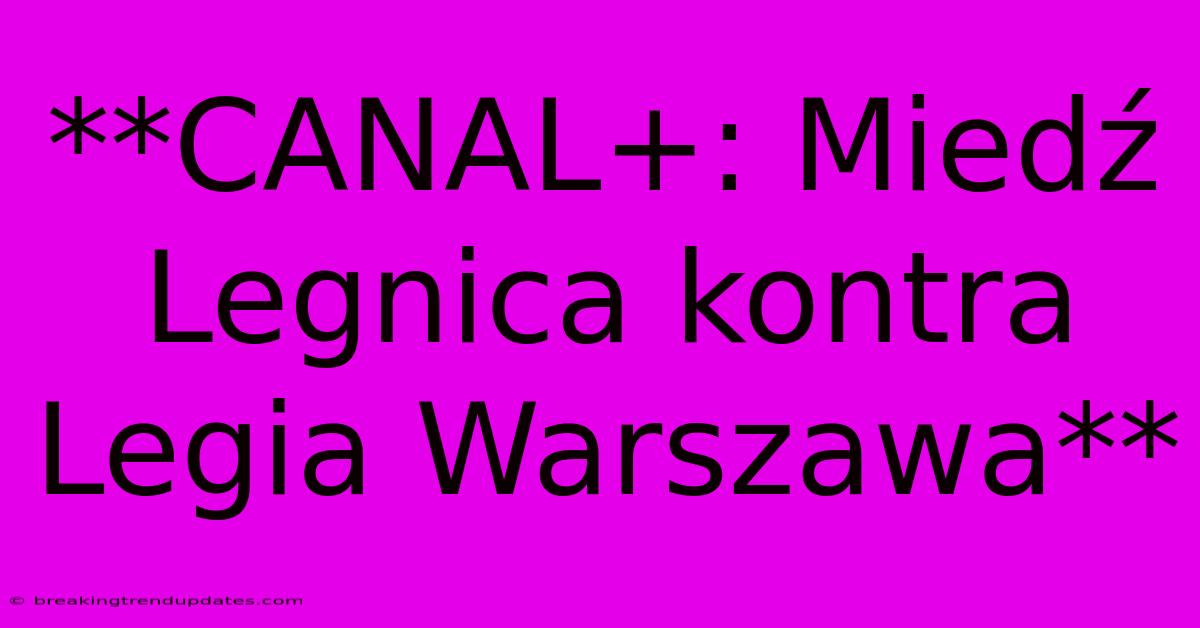 **CANAL+: Miedź Legnica Kontra Legia Warszawa** 