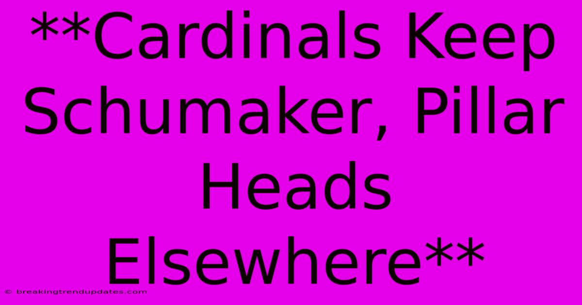 **Cardinals Keep Schumaker, Pillar Heads Elsewhere**