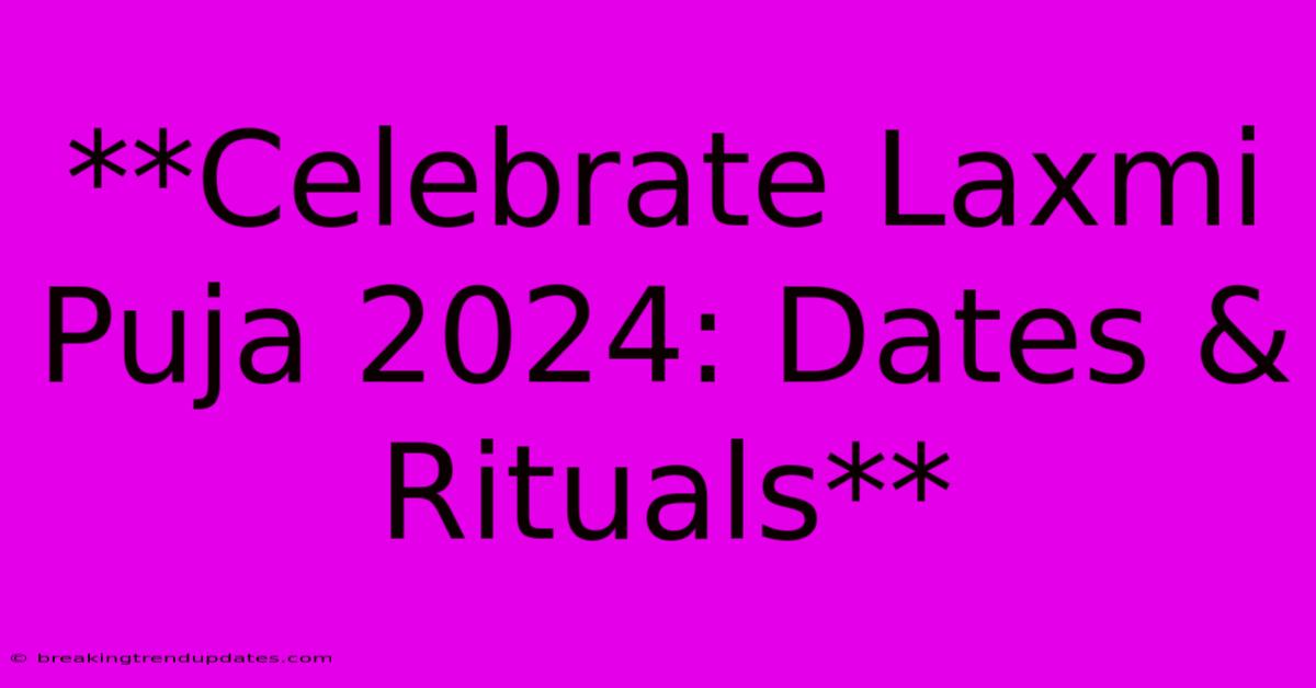 **Celebrate Laxmi Puja 2024: Dates & Rituals** **Celebrate Laxmi Puja 2024: Dates & Rituals**