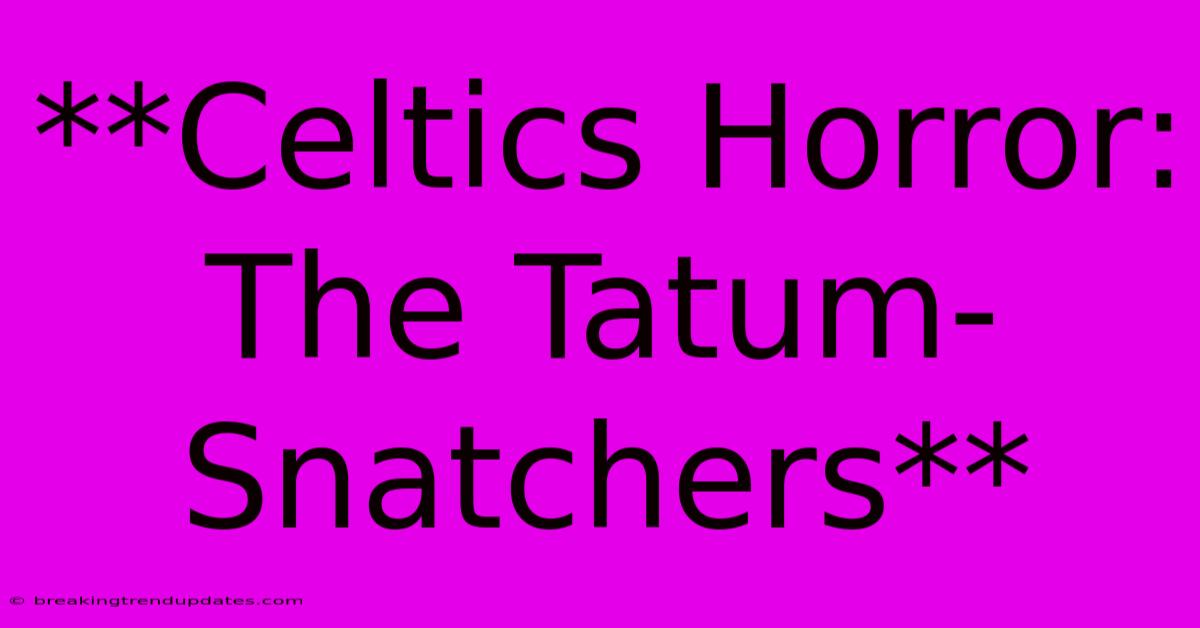 **Celtics Horror: The Tatum-Snatchers**