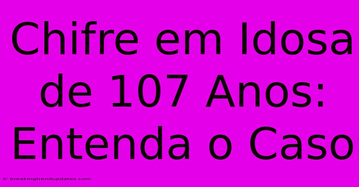 Chifre Em Idosa De 107 Anos: Entenda O Caso Chifre Em Idosa De 107 Anos: Entenda O Caso