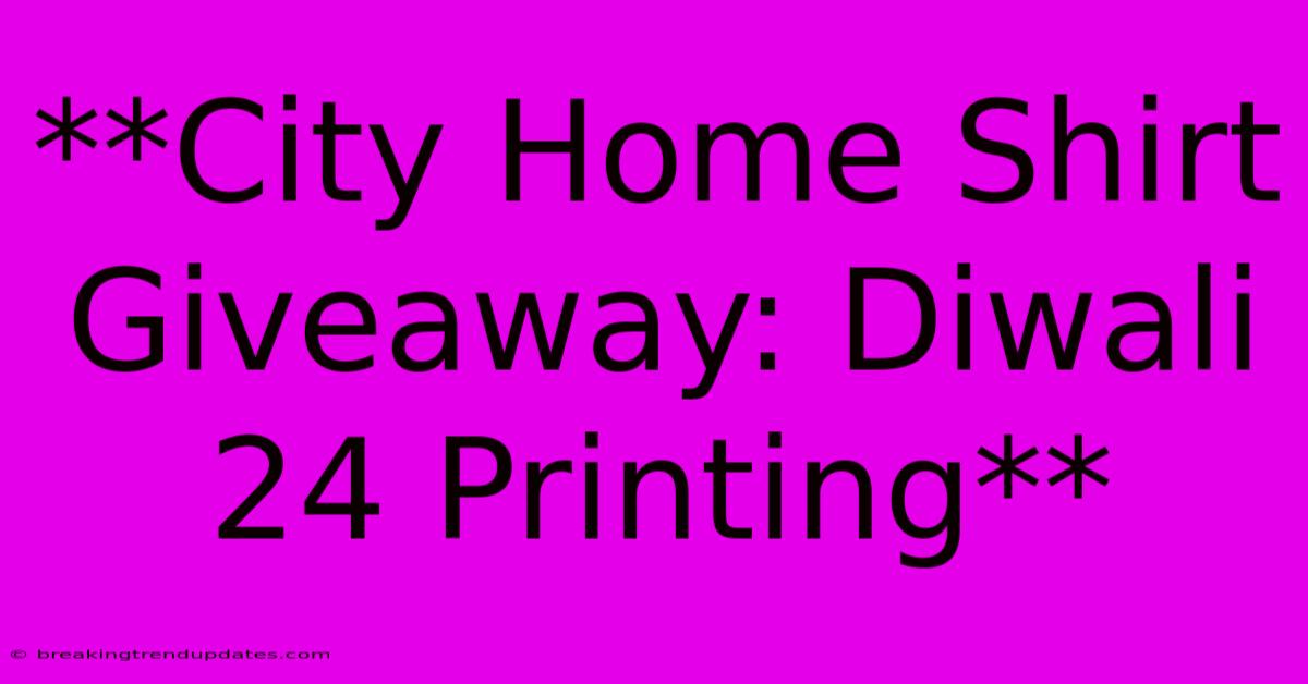 **City Home Shirt Giveaway: Diwali 24 Printing**