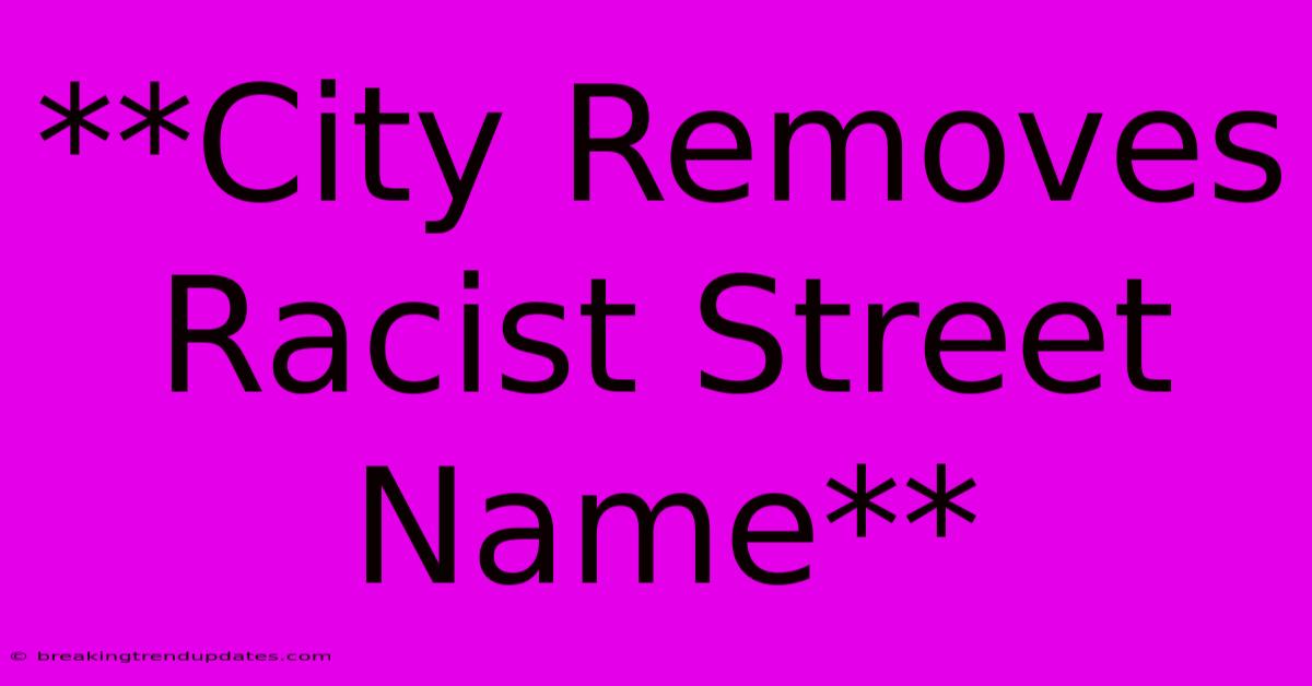 **City Removes Racist Street Name**