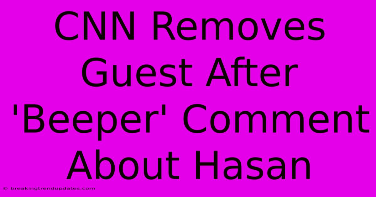 CNN Removes Guest After 'Beeper' Comment About Hasan