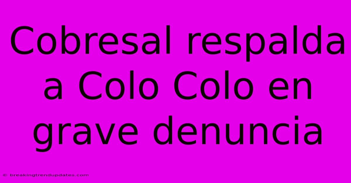 Cobresal Respalda A Colo Colo En Grave Denuncia Cobresal Respalda A Colo Colo En Grave Denuncia
