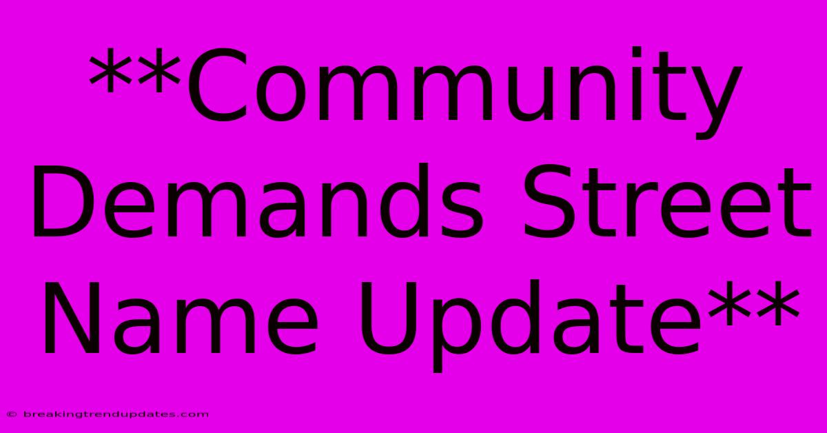 **Community Demands Street Name Update** 