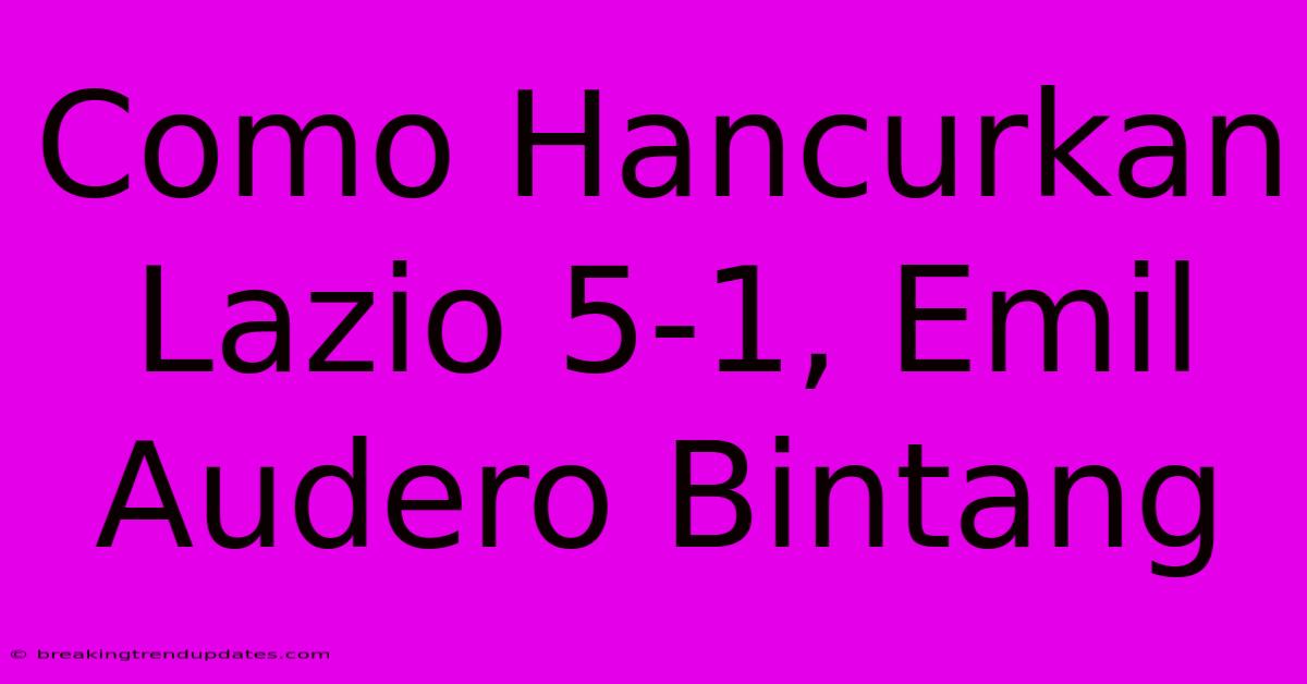 Como Hancurkan Lazio 5-1, Emil Audero Bintang