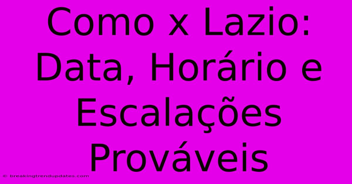 Como X Lazio: Data, Horário E Escalações Prováveis Como X Lazio: Data, Horário E Escalações Prováveis