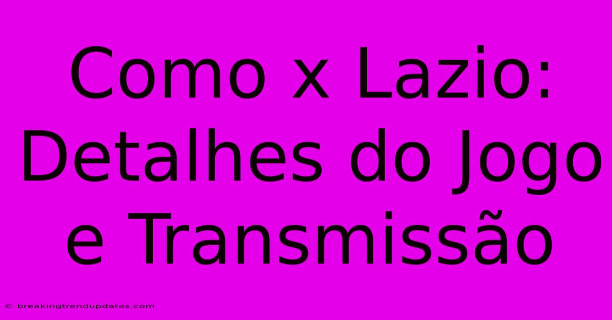 Como X Lazio: Detalhes Do Jogo E Transmissão Como X Lazio: Detalhes Do Jogo E Transmissão