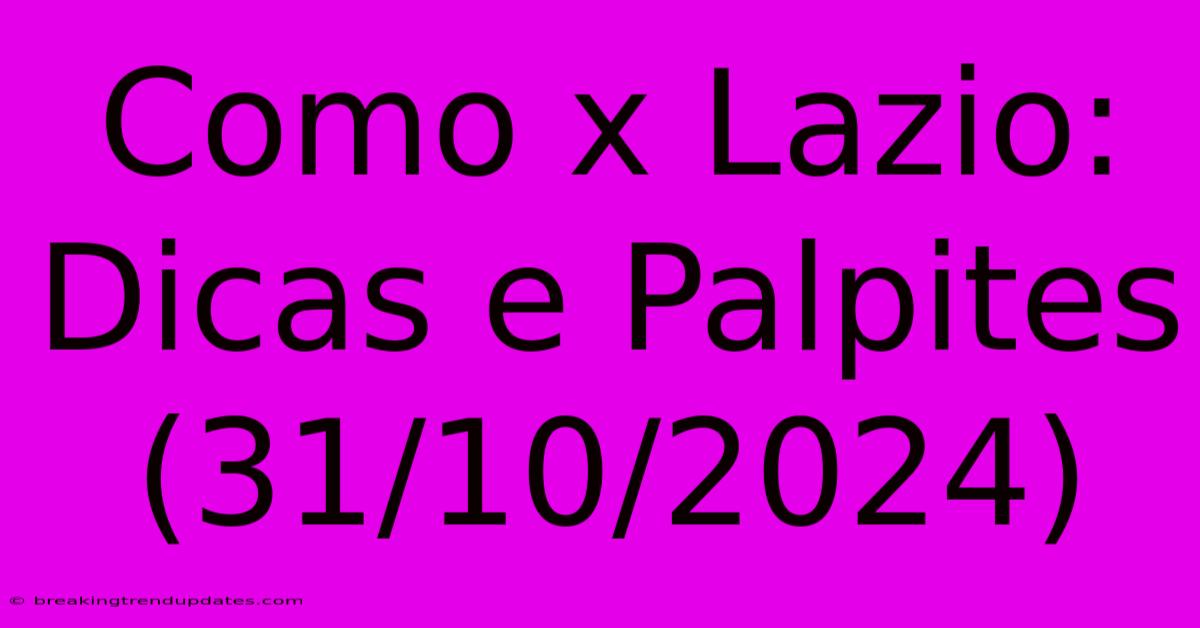 Como X Lazio: Dicas E Palpites (31/10/2024) Como X Lazio: Dicas E Palpites (31/10/2024)