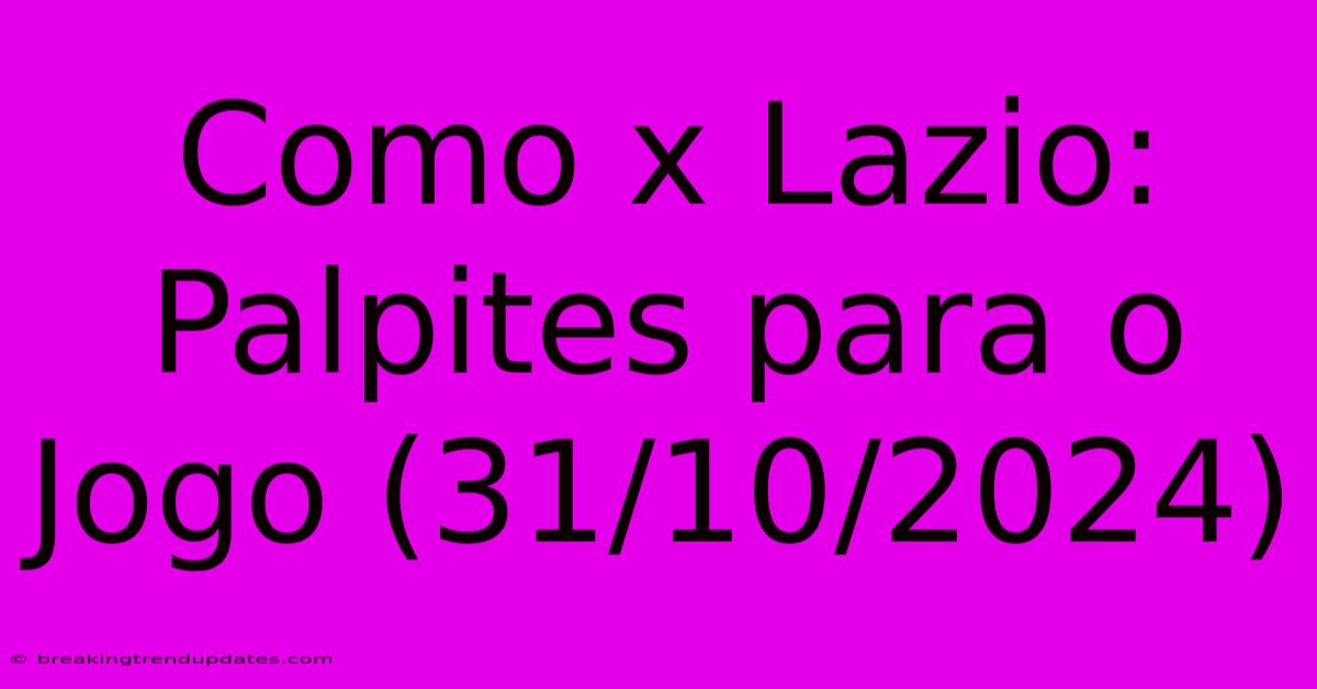 Como X Lazio: Palpites Para O Jogo (31/10/2024) Como X Lazio: Palpites Para O Jogo (31/10/2024)