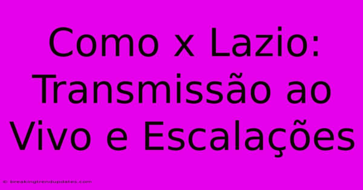 Como X Lazio: Transmissão Ao Vivo E Escalações