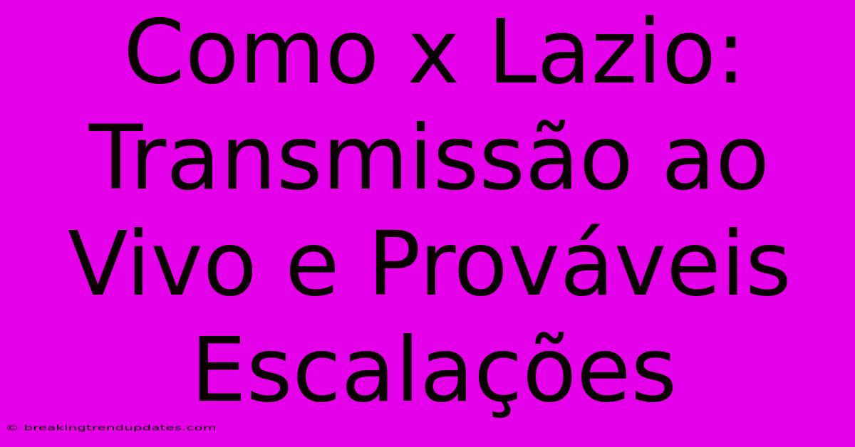 Como X Lazio: Transmissão Ao Vivo E Prováveis Escalações Como X Lazio: Transmissão Ao Vivo E Prováveis Escalações