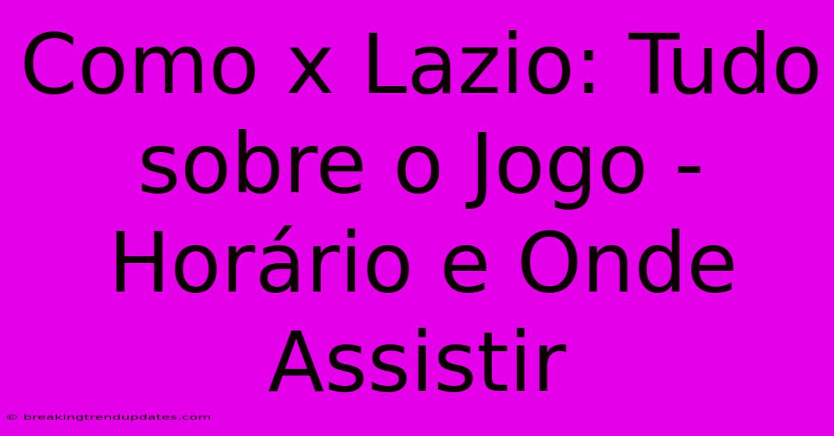 Como X Lazio: Tudo Sobre O Jogo - Horário E Onde Assistir 