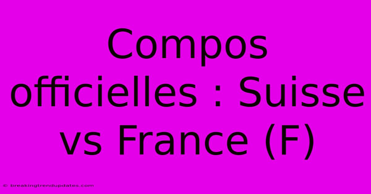 Compos Officielles : Suisse Vs France (F)