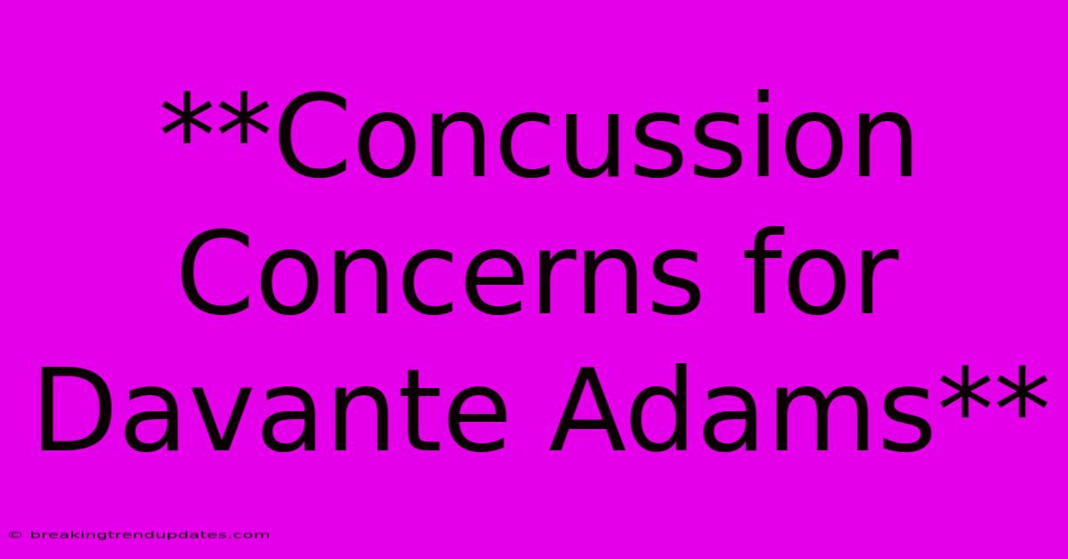 **Concussion Concerns For Davante Adams**