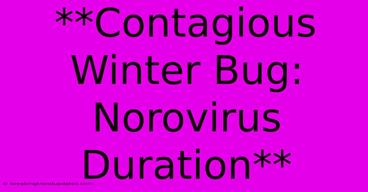 **Contagious Winter Bug: Norovirus Duration**