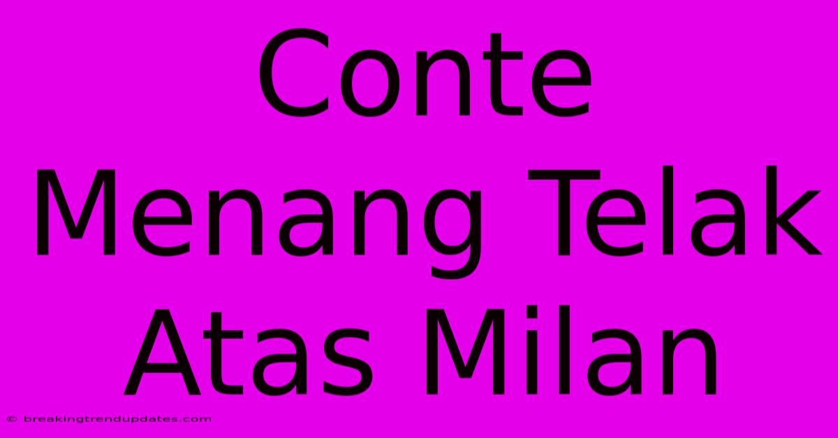 Conte Menang Telak Atas Milan 