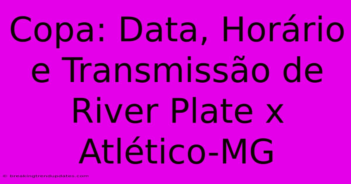 Copa: Data, Horário E Transmissão De River Plate X Atlético-MG 