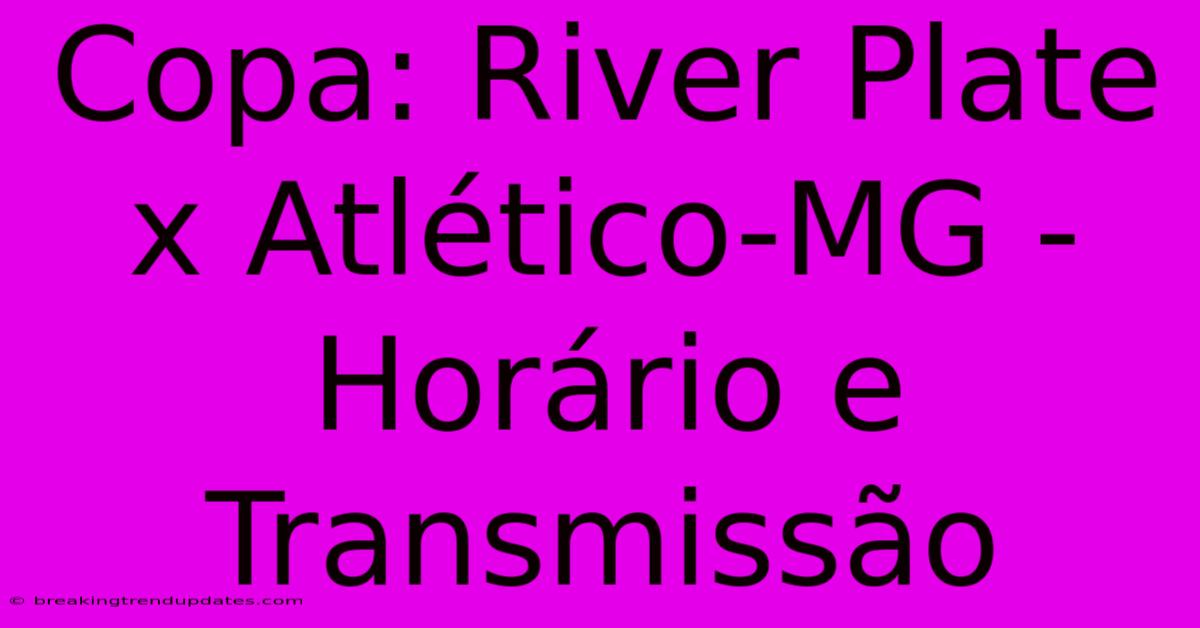 Copa: River Plate X Atlético-MG - Horário E Transmissão