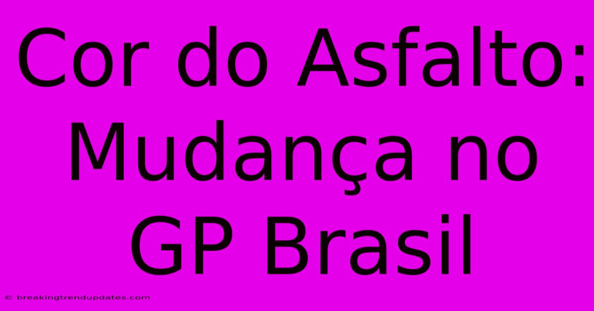 Cor Do Asfalto: Mudança No GP Brasil