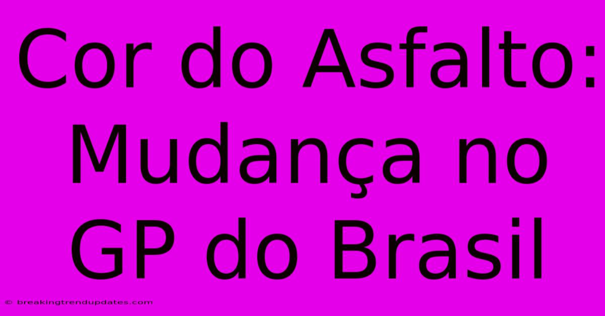 Cor Do Asfalto: Mudança No GP Do Brasil