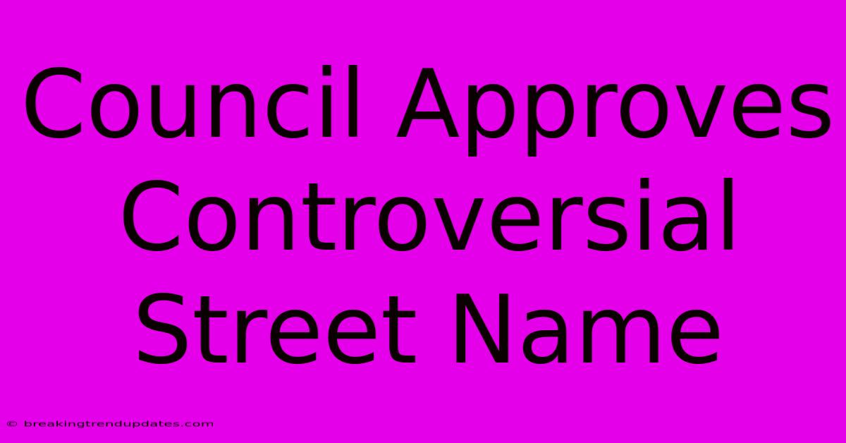 Council Approves Controversial Street Name