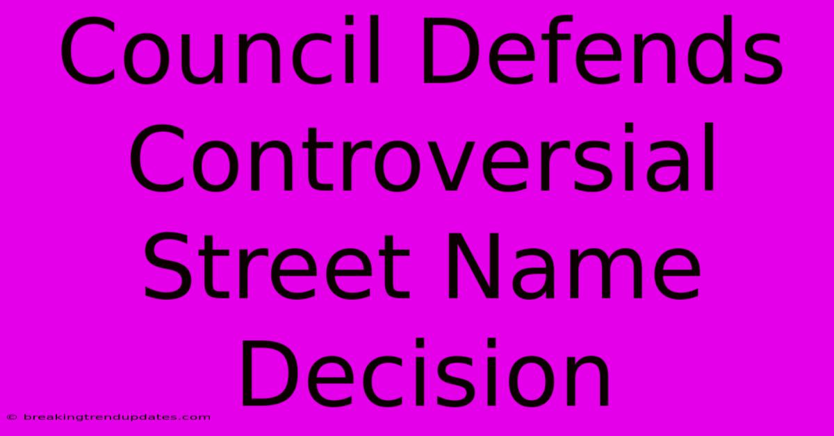 Council Defends Controversial Street Name Decision 