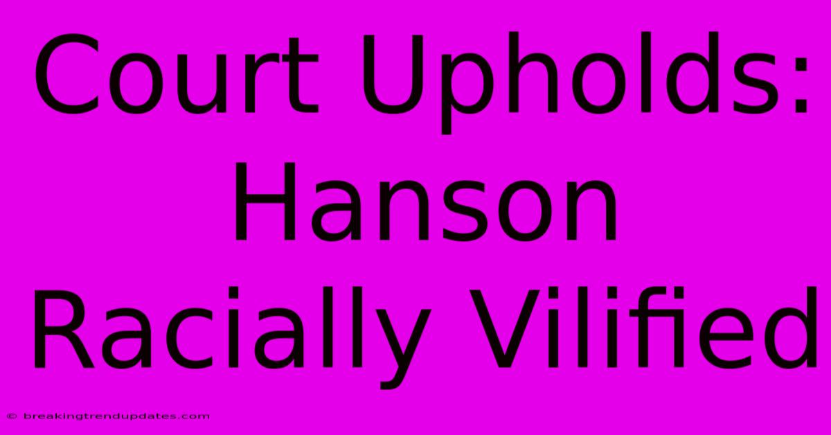 Court Upholds: Hanson Racially Vilified