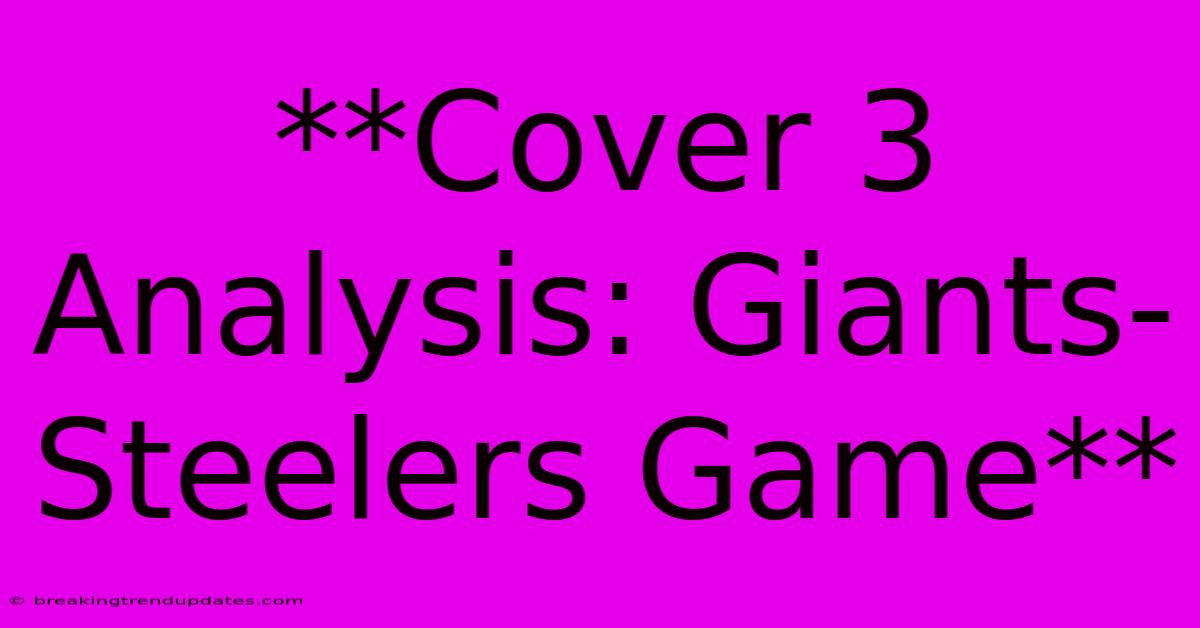 **Cover 3 Analysis: Giants-Steelers Game**