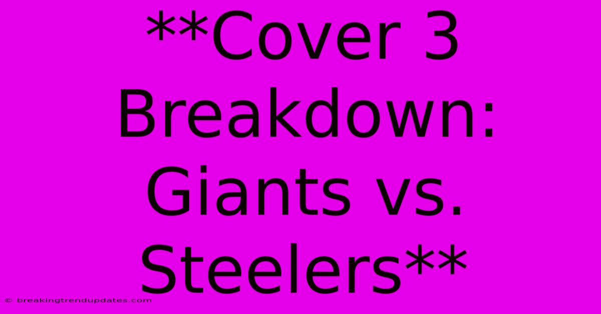 **Cover 3 Breakdown: Giants Vs. Steelers**