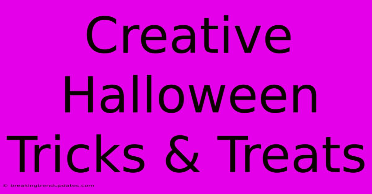Creative Halloween Tricks & Treats Creative Halloween Tricks & Treats