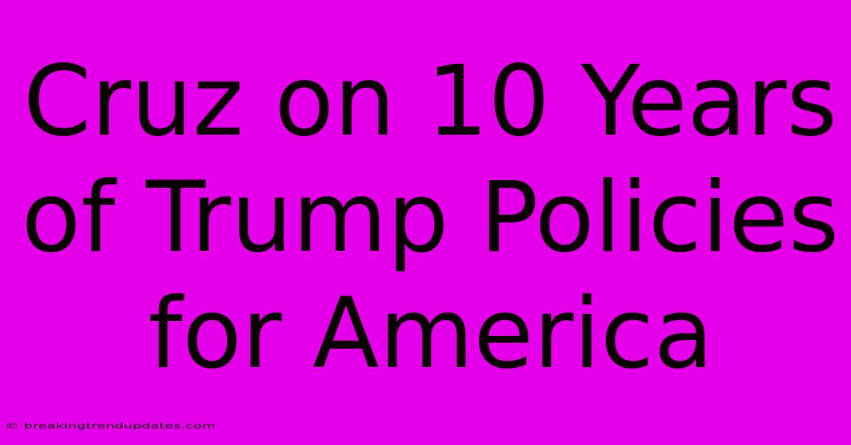 Cruz On 10 Years Of Trump Policies For America