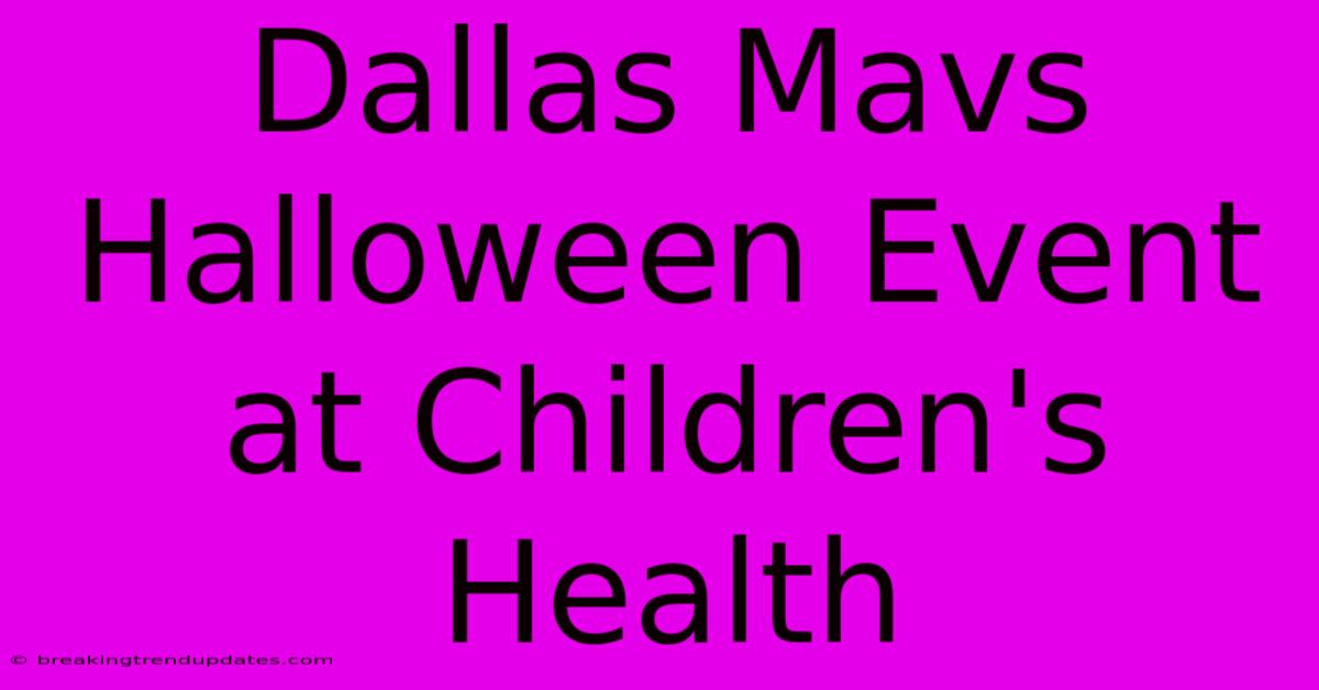 Dallas Mavs Halloween Event At Children's Health 