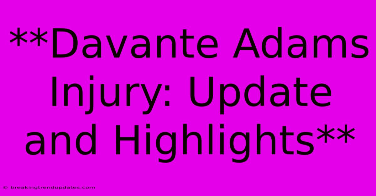 **Davante Adams Injury: Update And Highlights** **Davante Adams Injury: Update And Highlights**