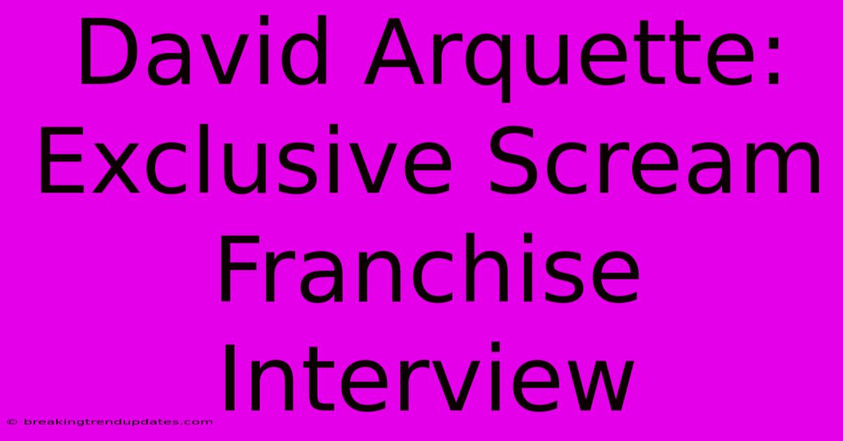 David Arquette: Exclusive Scream Franchise Interview David Arquette: Exclusive Scream Franchise Interview