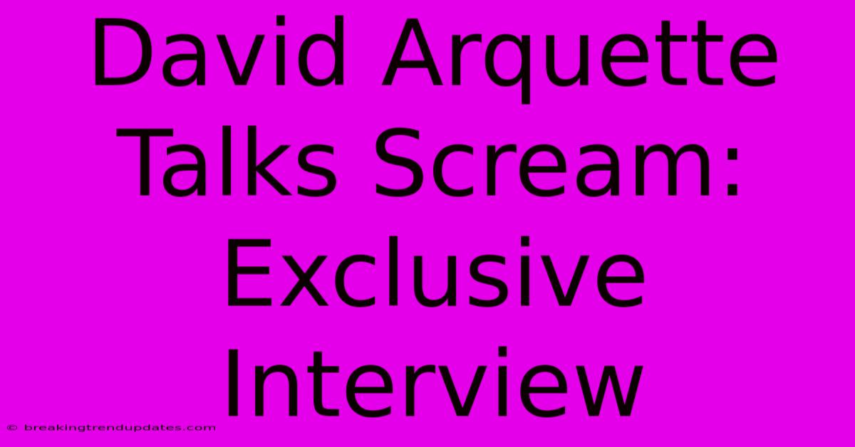 David Arquette Talks Scream: Exclusive Interview David Arquette Talks Scream: Exclusive Interview