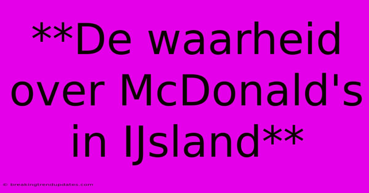 **De Waarheid Over McDonald's In IJsland** **De Waarheid Over McDonald's In IJsland**